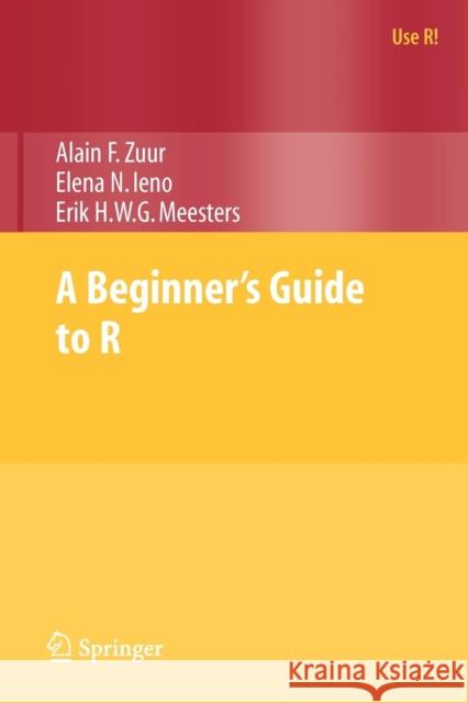 A Beginner's Guide to R Alain F. Zuur Elena N. Ieno Erik Meesters 9780387938363 Springer