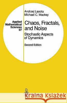 Chaos, Fractals, and Noise: Stochastic Aspects of Dynamics Lasota, Andrzej 9780387940496