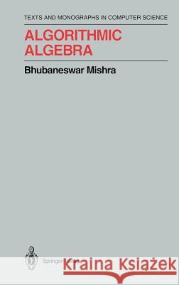 Algorithmic Algebra Bhubaneswar Mishra 9780387940908 Springer