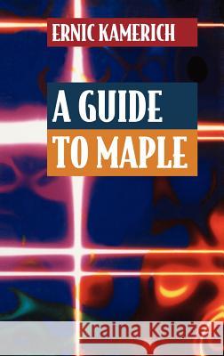A Guide to Maple Ernic Kamerich Kamerich 9780387941165 Springer