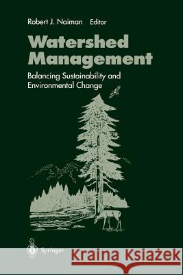 Watershed Management: Balancing Sustainability and Environmental Change Naiman, Robert J. 9780387942322