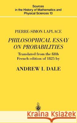 Pierre-Simon Laplace Philosophical Essay on Probabilities: Translated from the Fifth French Edition of 1825 with Notes by the Translator Laplace, Pierre-Simon 9780387943497 Springer