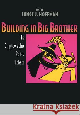 Building in Big Brother: The Cryptographic Policy Debate Hoffman, Lance J. 9780387944418 Springer