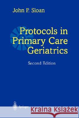 Protocols in Primary Care Geriatrics J. Sloan John P. Sloan 9780387946900 Springer