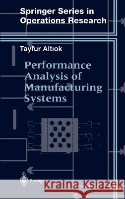 Performance Analysis of Manufacturing Systems Tayfur Altiok Altiok 9780387947730 Springer