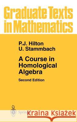 A Course in Homological Algebra P. Hilton Peter J. Hilton Urs Mbach 9780387948232 Springer