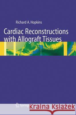 Cardiac Reconstructions with Allograft Tissues R. A. Hopkins Richard A. Hopkins T. Xenakis 9780387949628 Springer