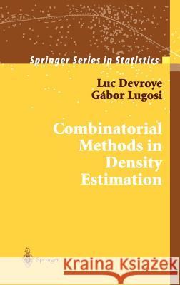Combinatorial Methods in Density Estimation Luc Devroye Gabor Lugosi Gabor Lugosi 9780387951171