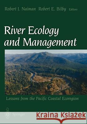 River Ecology and Management: Lessons from the Pacific Coastal Ecoregion Naiman, Robert J. 9780387952468