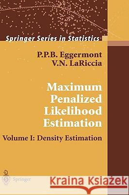 Maximum Penalized Likelihood Estimation: Volume I: Density Estimation Eggermont, P. P. B. 9780387952680