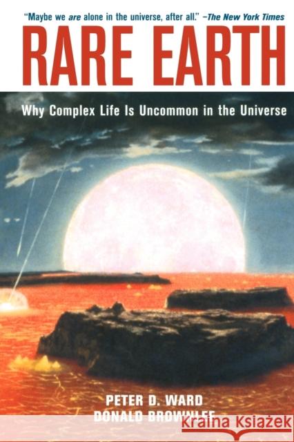 Rare Earth: Why Complex Life Is Uncommon in the Universe Ward, Peter D. 9780387952895 Springer-Verlag New York Inc.