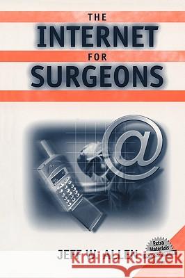 The Internet for Surgeons (Book) Allen, Jeff W. 9780387953199 Springer