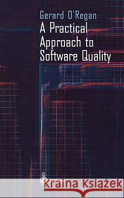 A Practical Approach to Software Quality Gerard O'Regan 9780387953212 Springer