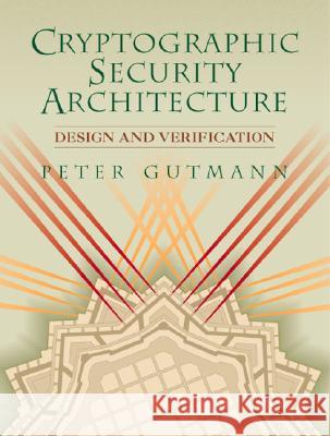 Cryptographic Security Architecture: Design and Verification Gutmann, Peter 9780387953878