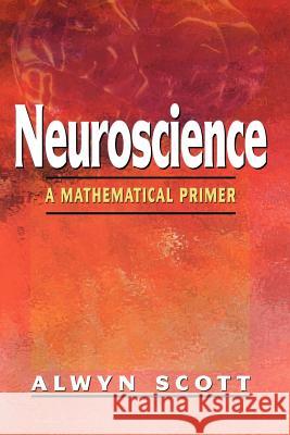 Neuroscience: A Mathematical Primer Scott, Alwyn 9780387954028