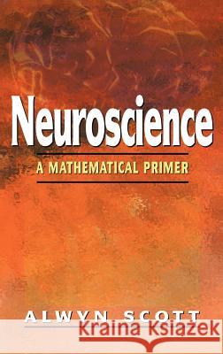Neuroscience: A Mathematical Primer Scott, Alwyn 9780387954035