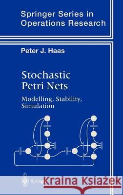 Stochastic Petri Nets: Modelling, Stability, Simulation Haas, Peter J. 9780387954455 Springer