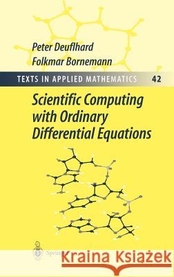 Scientific Computing with Ordinary Differential Equations Peter Deufhard Folkmar Bornemann P. Deuflhard 9780387954622