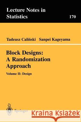 Block Designs: A Randomization Approach: Volume II: Design Calinski, Tadeusz 9780387954707 Springer