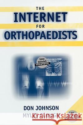 The Internet for Orthopaedists Johnson                                  Don Johnson Myles Clough 9780387954837 Springer