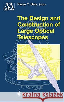 The Design and Construction of Large Optical Telescopes Pierre Bely Pierre Bely 9780387955124 Springer