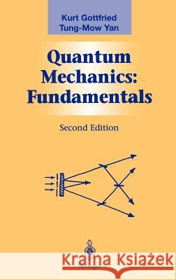Quantum Mechanics: Fundamentals Kurt Gottfried Tung-Mow Yan 9780387955766 Springer
