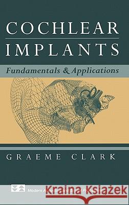 Cochlear Implants: Fundamentals and Applications Clark, Graeme 9780387955834 AIP Press