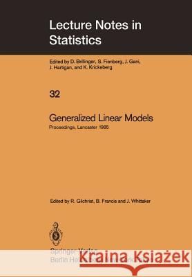 Generalized Linear Models: Proceedings of the Glim 85 Conference Held at Lancaster, Uk, Sept. 16-19, 1985 Gilchrist, Robert 9780387962245