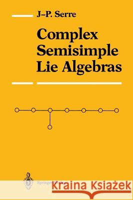 Complex Semisimple Lie Algebras Jean-Pierre Serre Jean-Pierre Serre G. a. Jones 9780387965697 Springer