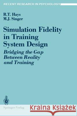 Simulation Fidelity in Training System Design: Bridging the Gap Between Reality and Training Hays, Robert T. 9780387968469 Springer