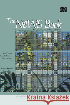 The News Book: An Introduction to the Network/Extensible Window System Gosling, James 9780387969152 Springer