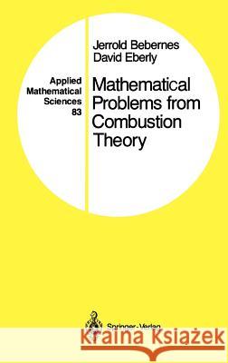 Mathematical Problems from Combustion Theory Jerrold Bebernes David Eberly 9780387971049