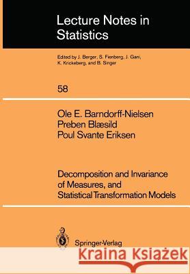 Decomposition and Invariance of Measures, and Statistical Transformation Models O. E. Barndorff-Nielsen OLE E. Barndorff-Nielsen Preben Blaesild 9780387971315