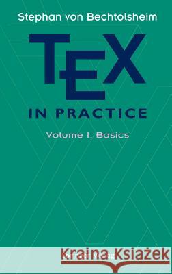 Tex in Practice: Volume 1: Basics Bechtolsheim, Stephan V. 9780387975955 Springer