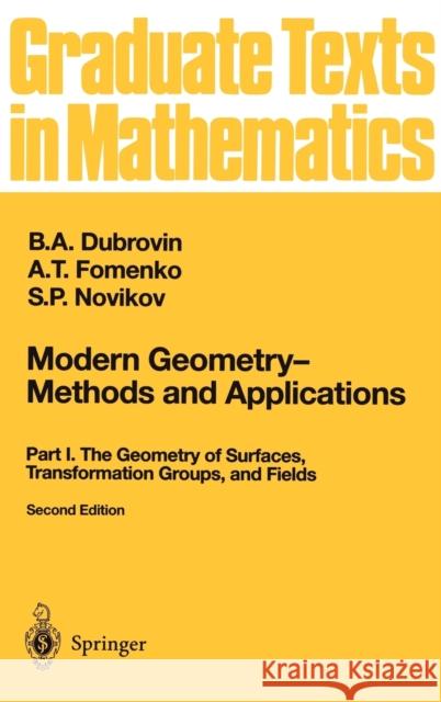 Modern Geometry — Methods and Applications: Part I: The Geometry of Surfaces, Transformation Groups, and Fields B.A. Dubrovin, A.T. Fomenko, S.P. Novikov, R.G. Burns 9780387976631 Springer-Verlag New York Inc.
