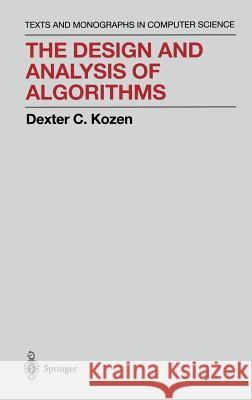 The Design and Analysis of Algorithms Dexter C. Kozen D. C. Kozen David Gries 9780387976877