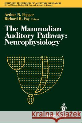The Mammalian Auditory Pathway: Neurophysiology A. N. Popper Arthur N. Popper Richard R. Fay 9780387978017