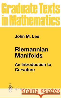 Riemannian Manifolds: An Introduction to Curvature Lee, John M. 9780387982717 Springer