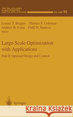 Large-Scale Optimization with Applications: Part II: Optimal Design and Control Lorenz T. Biegler Lorenz T. Biegler Thomas F. Coleman 9780387982878