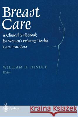 Breast Care: A Clinical Guidebook for Women's Primary Health Care Providers Hindle, William H. 9780387983486 Springer