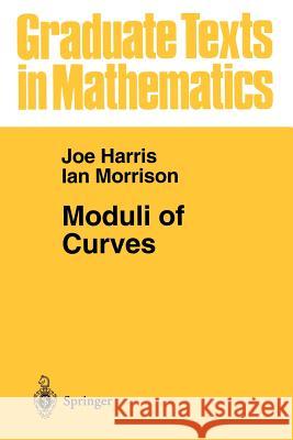 Moduli of Curves Joe Harris Ian Morrison Ian Morrison 9780387984292 Springer