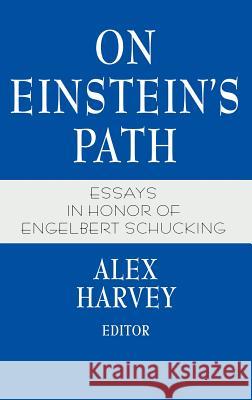 On Einstein's Path: Essays in Honor of Engelbert Schucking Harvey, Alex 9780387985640 Springer
