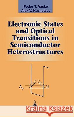 Electronic States and Optical Transitions in Semiconductor Heterostructures Feodor Vasko A. Kuznetsov F. T. Vasko 9780387985671 Springer