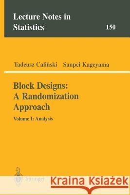 Block Designs: A Randomization Approach: Volume I: Analysis Calinski, Tadeusz 9780387985787 Springer