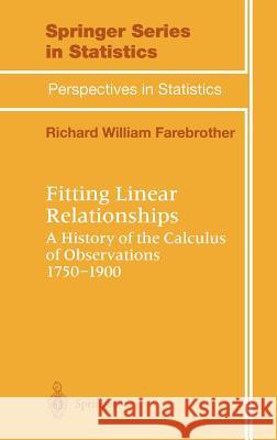 Fitting Linear Relationships: A History of the Calculus of Observations 1750-1900 Farebrother, R. W. 9780387985985 Springer