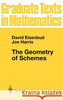 The Geometry of Schemes David Eisenbud, Joe Harris 9780387986388 Springer-Verlag New York Inc.