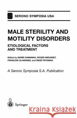 Male Sterility and Motility Disorders: Etiological Factors and Treatment R Mieusset                               R. Mieusset S. Hamamah 9780387986739 Springer Us