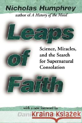 Leaps of Faith: Science, Miracles, and the Search for Supernatural Consolation Humphrey, Nicholas 9780387987200 Copernicus Books