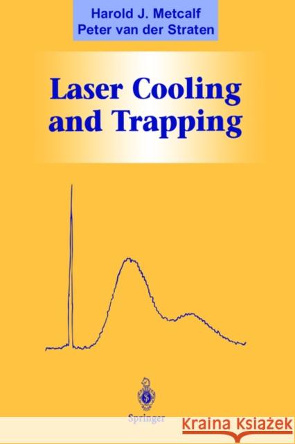 Laser Cooling and Trapping Harold J. Metcalf Peter va H. E. Stanley 9780387987286 Springer