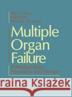 Multiple Organ Failure: Pathophysiology, Prevention, and Therapy Arthur E. Baue Eugen Faist Donald E. Fry 9780387987330 Springer